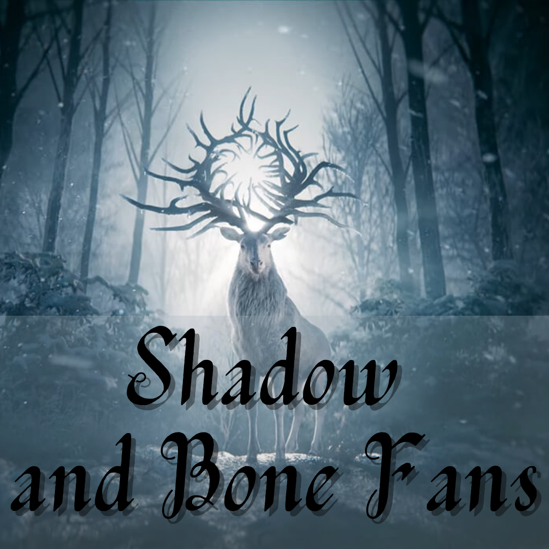 Shadow and Bone Fans